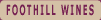 Foothill Wines
